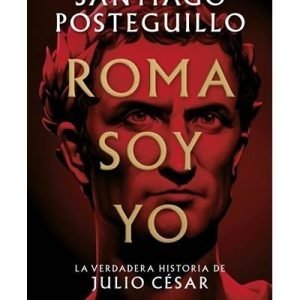 Roma soy yo - Santiago Posteguillo